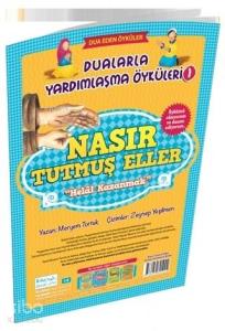 Nasır Tutmuş Eller - Helal Kazanmak / Dualarla Yardımlaşma Öyküleri 1; Osmanlıca ve Günümüz Türkçesi Karşılaştırmalı Hikayeler