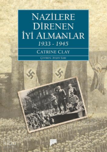 Nazilere Direnen İyi Almanlar;1933-1945