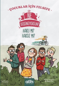 Ne Düşünüyorsun? Haklı mı? Haksız mı? Çocuklar İçin Felsefe