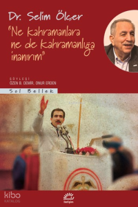 Ne Kahramanlara Ne de Kahramanlığa İnanırım