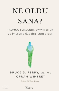 Ne Oldu Sana? Travma Psikolojik Dayanıklılık ve İyileşme Üzerine Sohbetler