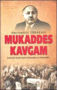 Necmettin Erbakan - Mukaddes Kavgam; Surda Bir Gedik Açtım, Mukaddes mi Mukaddes