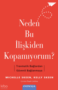 Neden Bu İlişkiden Kopamıyorum?;Travmatik Bağlardan Güvenli Bağlanmaya