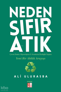 Neden Sıfır Atık;Çevre Dostu Alışverişten E-Scootera  Ekolojik Yaşam Yeni Bir Ahlâk Arayışı