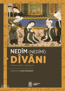 Nedîm (Nedîmî) Dîvânı;(İnceleme-Metin-Tıpkıbasım)