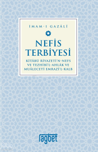 Nefis Terbiyesi;Kitâbü Riyazeti'N-Nefs Ve Tezhibi'l-Ahlâk ve Muâleceti Emrazi'l-Kalb