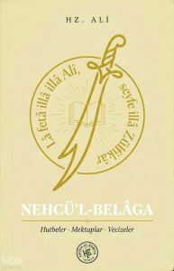 Nehcü’l-Belâga - Hz. Ali;Hutbeler, Mektuplar, Vecizeler