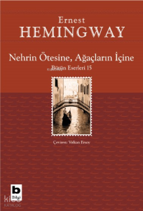 Nehrin Ötesine, Ağaçların İçine;Bütün Eserleri 15