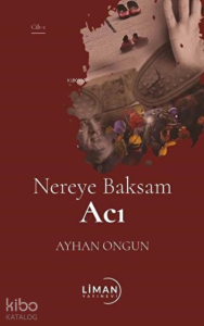Nereye Baksam Acı (1. Cilt)
