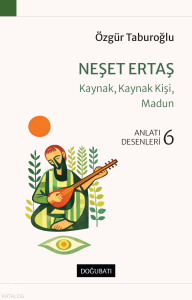 Neşet Ertaş - Kaynak, Kaynak Kişi, Madun;Anlatı Desenleri - 6