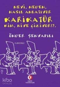 Neyi, Neden, Nasıl Anlatıyor Karikatür Kim, Niye Çiziyor !?..