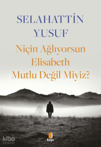 Niçin Ağlıyorsun Elisabeth Mutlu Değil Miyiz?