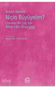 Niçin Büyümeliyim?; Çocuksu Bir Çağ İçin Altüst Edici Düşünceler