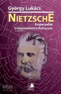 Nietzsche; Emperyalist İrrasyonalizmin Kurucusu