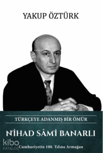 Nihad Sami Banarlı; Türkçeye Adanmış Bir Ömür