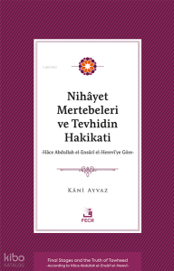 Nihâyet Mertebeleri ve Tevhidin Hakikati;Hâce Abdullah el-Ensârî el- Herevî’ye Göre