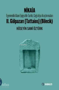 Nikaia;Egemenlik Alanı Epigrafik-Tarihi, Coğrafya Araştırmaları II. Gölpazarı (Tattaios) (Bilecik)
