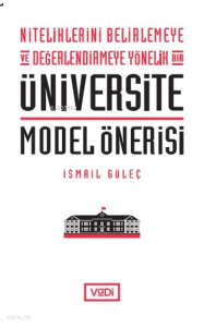 Niteliklerini Belirlemeye ve Değerlendirmeye Yönelik Bir Üniversite Model Önerisi