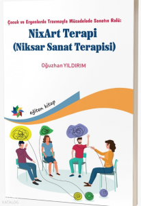 NixArt Terapi (Niksar Sanat Terapisi);Çocuk ve Ergenlerde Travmayla Mücadelede Sanatın Rolü: