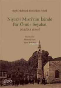 Niyazi-i Mısri'nin İzinde Bir Ömür Seyahat