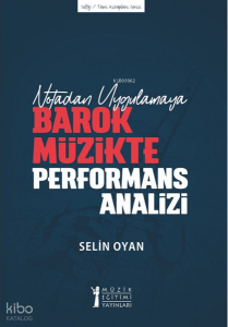 Notadan Uygulamaya - Barok Müzikte Performans Analizi