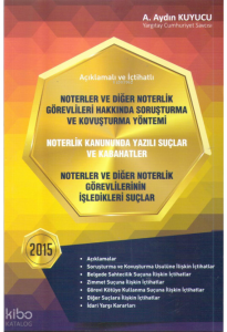 Noterlik Kanununda Yazılı Suçlar ve Kabahatler Noterler ve Diğer Noterlik Görevlilerinin İşledikleri Suçlar;Noterler ve Diğer Noterlik Görevlileri Hakkında Soruşturma ve Kovuşturma Yöntemi