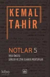 Notlar 5; 1950 Öncesi Şiirler Ve Ziya İlhan'a Mektuplar