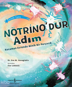 Nötrino’dur Adım ;Kocaman Evrende Minik Bir Parçacık