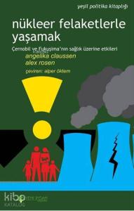 Nükleer Felaketlerle Yaşamak; Çernobil ve Fukuşima'nın Sağlık Üzerine Etkileri