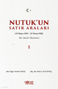 Nutuk’un Satır Araları I (19 Mayıs 1919 – 23 Nisan 1920) - Bir Analiz Denemesi