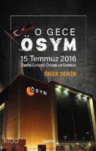 O Gece ÖSYM; 15 Temmuz 2016 Darbe Girişimi Öncesi ve Sonrası