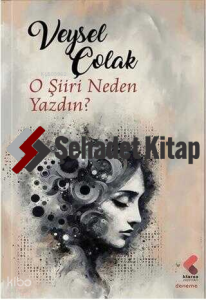 O Şiiri Neden Yazdın?