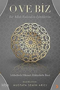 O ve Biz: Bir Allah Kulundan İşittiklerim