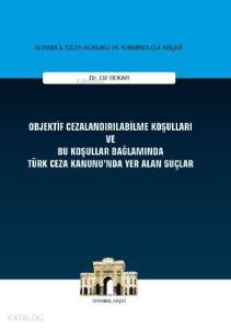 Objektif Cezalandırılabilme Koşulları ve Bu Koşullar Bağlamında Türk Ceza Kanununda Yer Alan Suçlar