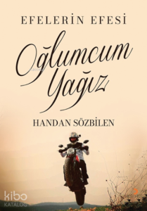 Oğlumcum Yağız;Efelerin Efesi