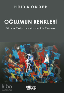 Oğlumun Renkleri;Otizm Yelpazesinde Bir Yaşam