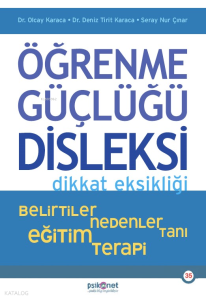 Öğrenme Güçlüğü Disleksi Dikkat Eksikliği ;Belirtiler , Nedenler , Tanı ,Eğitim , Terapi
