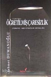 Öğretilmiş Çaresizlik  Türkiye - ABD Stratejik Ortaklığı