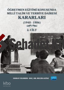 Öğretmen Eğitimi Konusunda Millî Talim ve Terbiye Dairesi Kararları - 2. Cilt;(1945 - 1956)