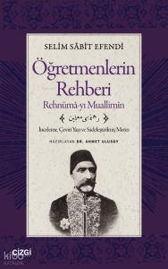 Öğretmenlerin Rehberi - Rehnümâ-yı Muallimîn;İnceleme, Çeviri Yazı ve Sadeleştirilmiş Metin