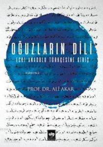 Oğuzların Dili; Eski Anadolu Türkçesine Giriş