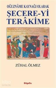 Oğuzname Kaynağı Olarak Şecere-Yi Terakime
