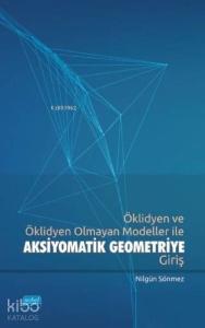Öklidyen ve Öklidyen Olmayan Modeller ile Aksiyomatik Geometriye Giriş