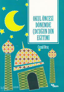 Okul Öncesi Dönemde Çocuğun Din Eğitimi
