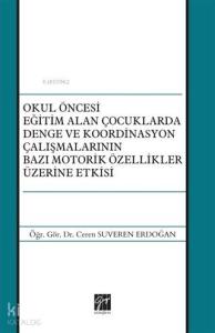 Okul Öncesi Eğitim Alan Çocuklarda Denge ve Koordinasyon Çalışmalarının Bazı Motorik Özellikler Üzerine Etkisi