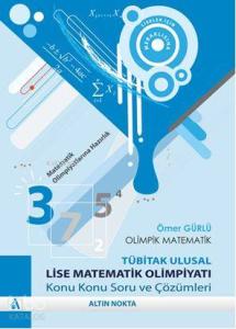 Olimpik Matematik-Tübitak Ulusal Lise Matematik Olimpiyatı Konu Konu Soru ve Çözümleri