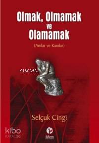 Olmak, Olmamak ve Olamamak; Anılar ve Kanılar