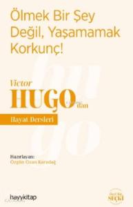 Ölmek Bir Şey Değil, Yaşamamak Korkunç! - Victor Hugo'dan Hayat Dersleri