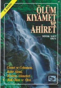Ölüm Kıyamet ve Ahiret/ Cennet ve Cehennem / Kabir Alemi/ Kıyamet Alametleri/ Ruh, Ölüm ve Ötesi