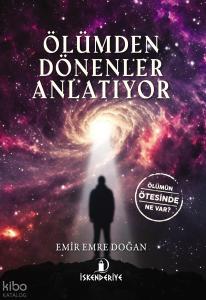 Ölümden Dönenler Anlatıyor;Ölümün Ötesinde Ne Var?